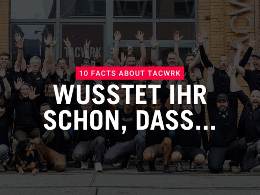10 FACTS ABOUT TACWRK - 10 Dinge, die Ihr noch nicht über das TACWRK wusstet