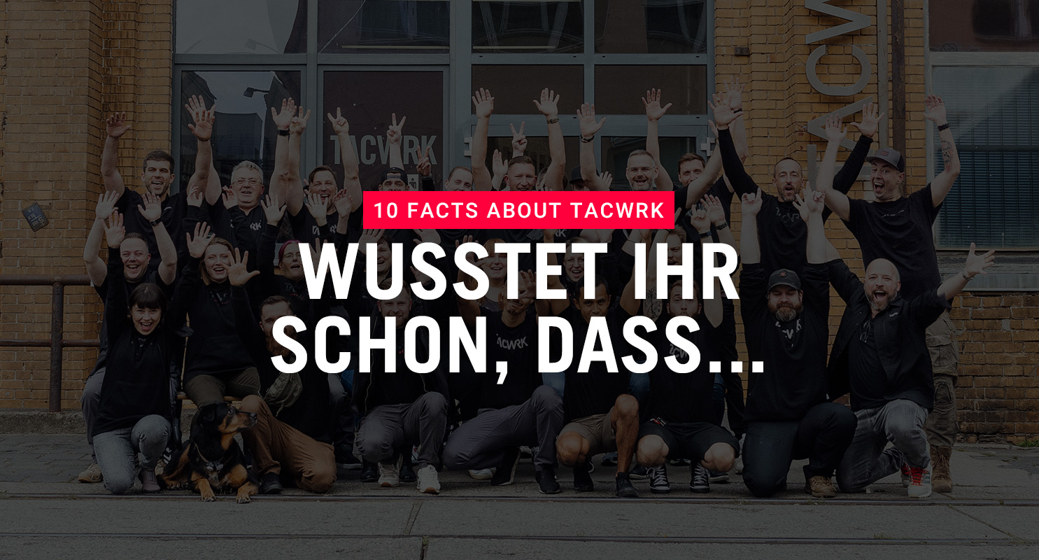 10 FACTS ABOUT TACWRK - 10 Dinge, die Ihr noch nicht über das TACWRK wusstet