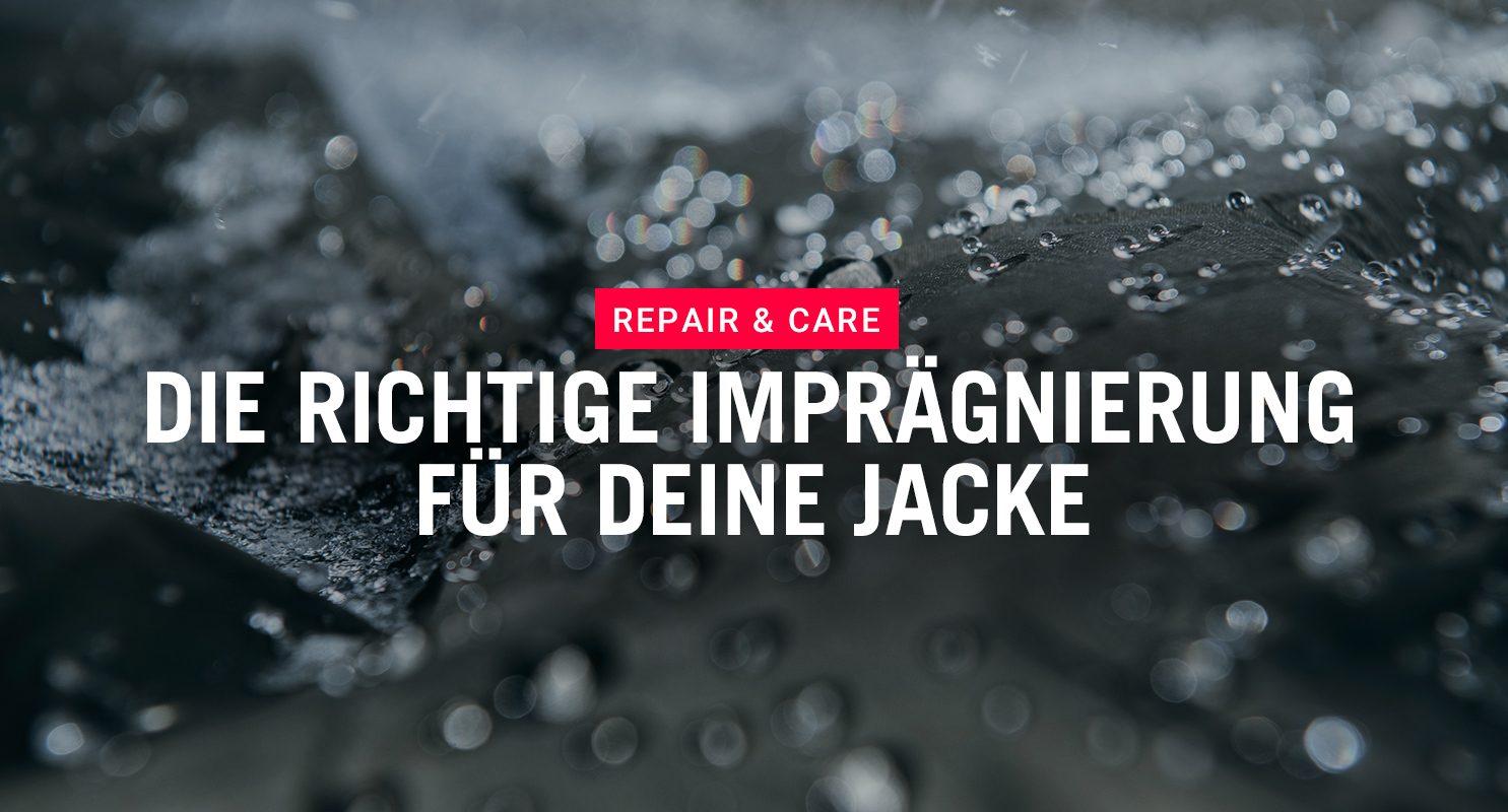 Repair & Care - So findest Du die richtige Imprägnierung für Deine Jacke – Schritt für Schritt