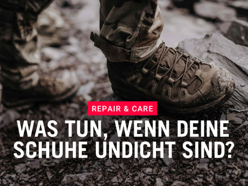 Repair & Care - Was tun, wenn Deine Schuhe undicht sind?